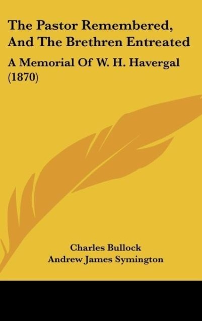 The Pastor Remembered, And The Brethren Entreated als Buch von Charles Bullock - Kessinger Publishing, LLC