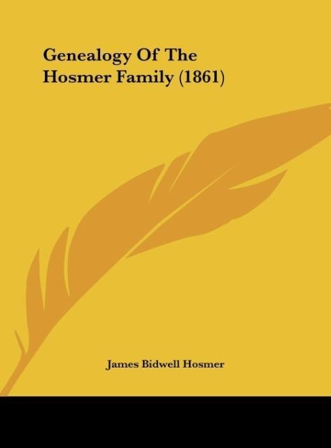 Genealogy Of The Hosmer Family (1861) als Buch von James Bidwell Hosmer - Kessinger Publishing, LLC