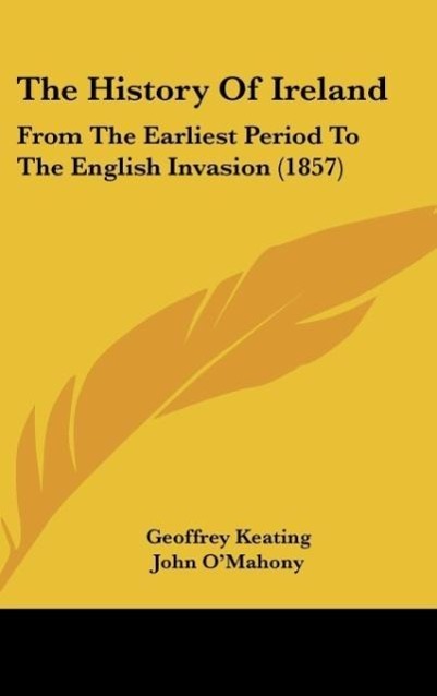 The History Of Ireland als Buch von Geoffrey Keating - Kessinger Publishing, LLC