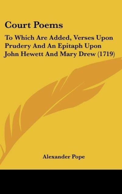 Court Poems: To Which Are Added, Verses Upon Prudery and an Epitaph Upon John Hewett and Mary Drew (1719)