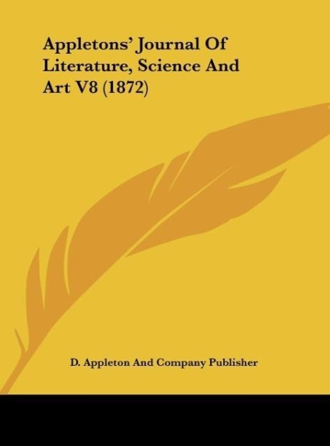 Appletons´ Journal Of Literature, Science And Art V8 (1872) als Buch von D. Appleton And Company Publisher - Kessinger Publishing, LLC