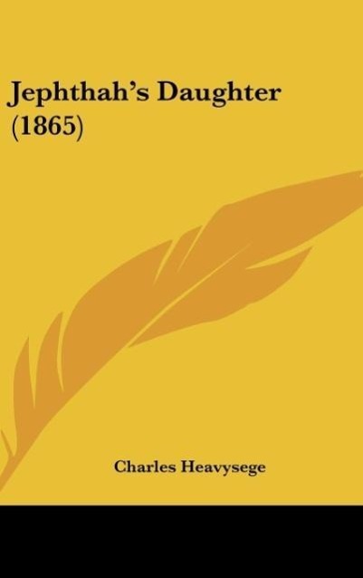 Jephthah´s Daughter (1865) als Buch von Charles Heavysege - Kessinger Publishing, LLC