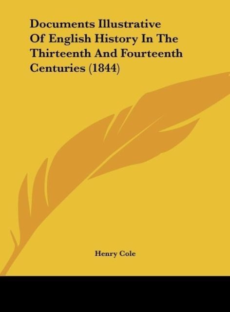 Documents Illustrative Of English History In The Thirteenth And Fourteenth Centuries (1844) als Buch von - Kessinger Publishing, LLC