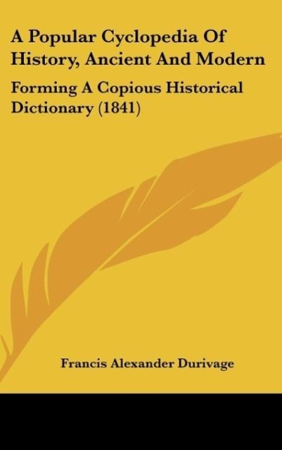A Popular Cyclopedia Of History, Ancient And Modern als Buch von Francis Alexander Durivage - Kessinger Publishing, LLC