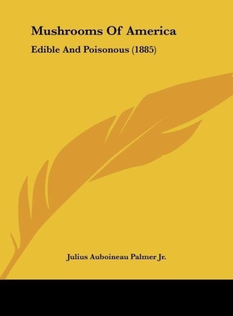 Mushrooms Of America als Buch von Julius Auboineau Palmer Jr. - Kessinger Publishing, LLC