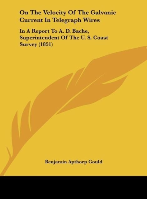 On The Velocity Of The Galvanic Current In Telegraph Wires als Buch von Benjamin Apthorp Gould - Kessinger Publishing, LLC