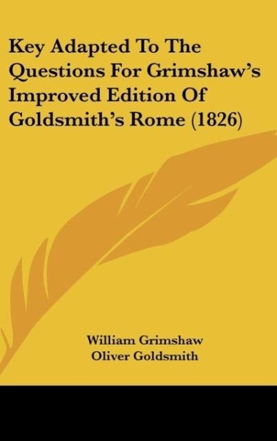 Key Adapted To The Questions For Grimshaw´s Improved Edition Of Goldsmith´s Rome (1826) als Buch von William Grimshaw - Kessinger Publishing, LLC