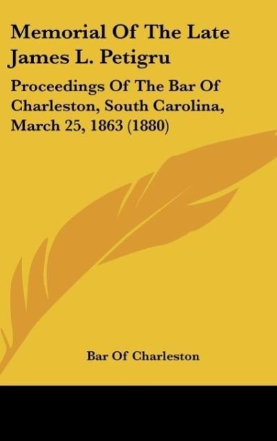 Memorial Of The Late James L. Petigru als Buch von Bar Of Charleston - Kessinger Publishing, LLC
