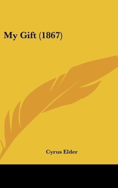 My Gift (1867) als Buch von Cyrus Elder - Kessinger Publishing, LLC