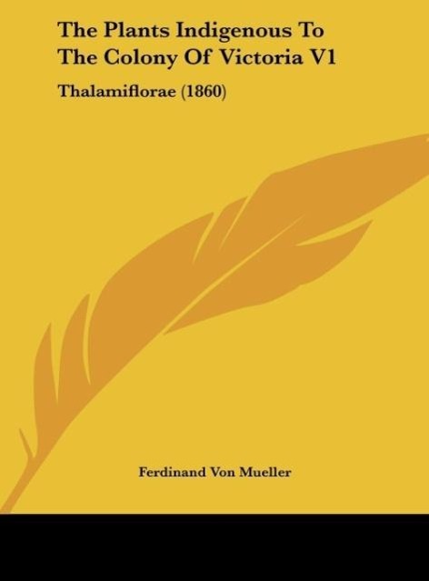 The Plants Indigenous To The Colony Of Victoria V1 als Buch von Ferdinand Von Mueller - Kessinger Publishing, LLC