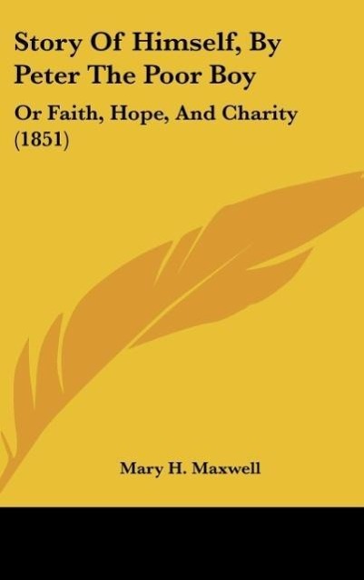 Story Of Himself, By Peter The Poor Boy als Buch von Mary H. Maxwell - Kessinger Publishing, LLC