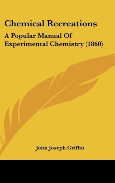 Chemical Recreations als Buch von John Joseph Griffin - Kessinger Publishing, LLC