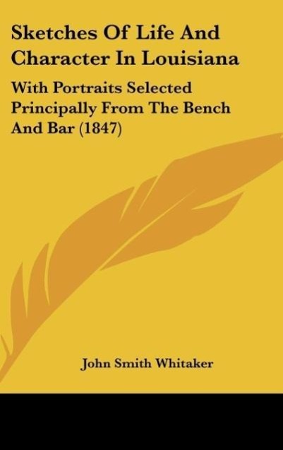 Sketches Of Life And Character In Louisiana als Buch von John Smith Whitaker - Kessinger Publishing, LLC