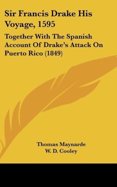 Sir Francis Drake His Voyage, 1595: Together With The Spanish Account Of Drake's Attack On Puerto Rico (1849)