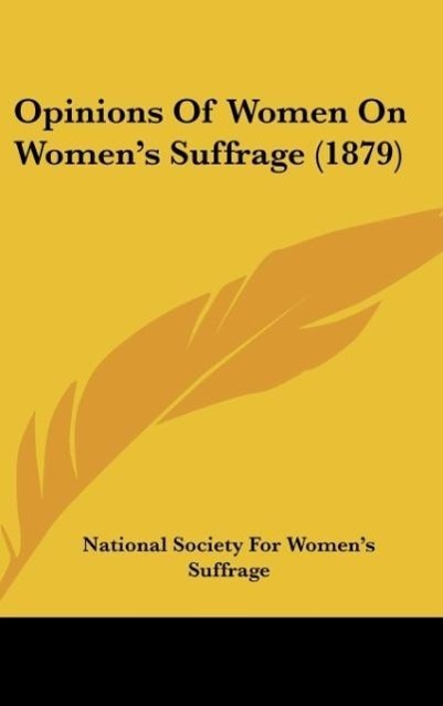 Opinions Of Women On Women´s Suffrage (1879) als Buch von National Society For Women´s Suffrage - Kessinger Publishing, LLC