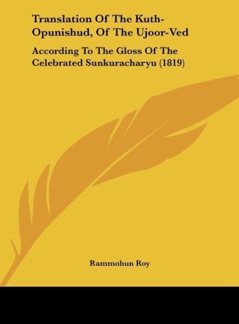 Translation Of The Kuth-Opunishud, Of The Ujoor-Ved als Buch von Rammohun Roy - Kessinger Publishing, LLC