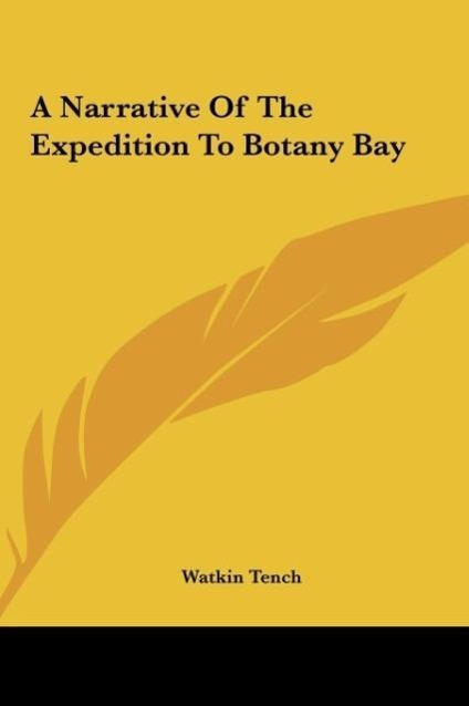 A Narrative Of The Expedition To Botany Bay als Buch von Watkin Tench - Kessinger Publishing, LLC