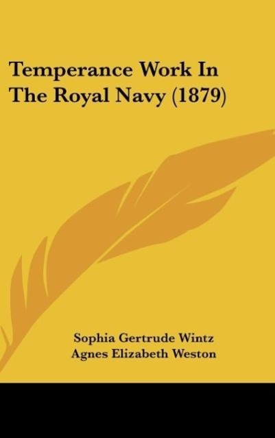 Temperance Work In The Royal Navy (1879) als Buch von Sophia Gertrude Wintz - Kessinger Publishing, LLC