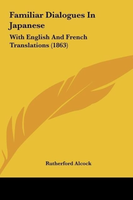 Familiar Dialogues In Japanese als Buch von Rutherford Alcock - Kessinger Publishing, LLC
