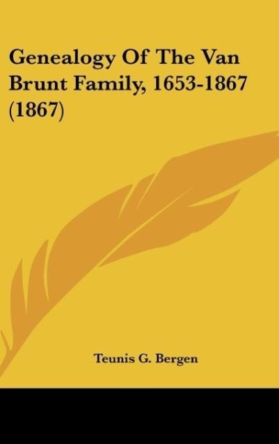 Genealogy Of The Van Brunt Family, 1653-1867 (1867) als Buch von Teunis G. Bergen - Kessinger Publishing, LLC
