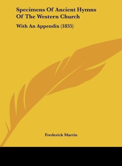 Specimens Of Ancient Hymns Of The Western Church als Buch von Frederick Martin - Kessinger Publishing, LLC