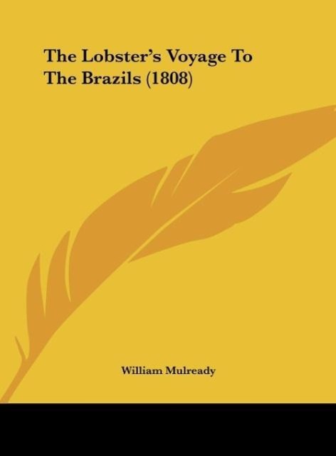 The Lobster´s Voyage To The Brazils (1808) als Buch von William Mulready - Kessinger Publishing, LLC