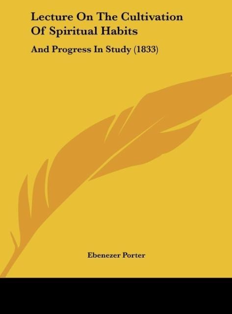 Lecture On The Cultivation Of Spiritual Habits als Buch von Ebenezer Porter - Kessinger Publishing, LLC