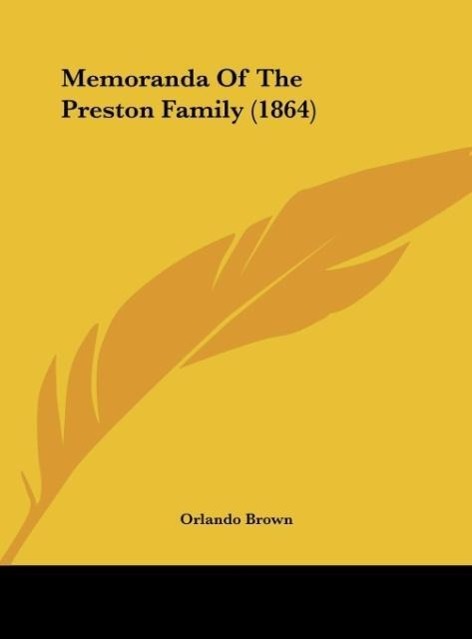 Memoranda Of The Preston Family (1864) als Buch von Orlando Brown - Kessinger Publishing, LLC