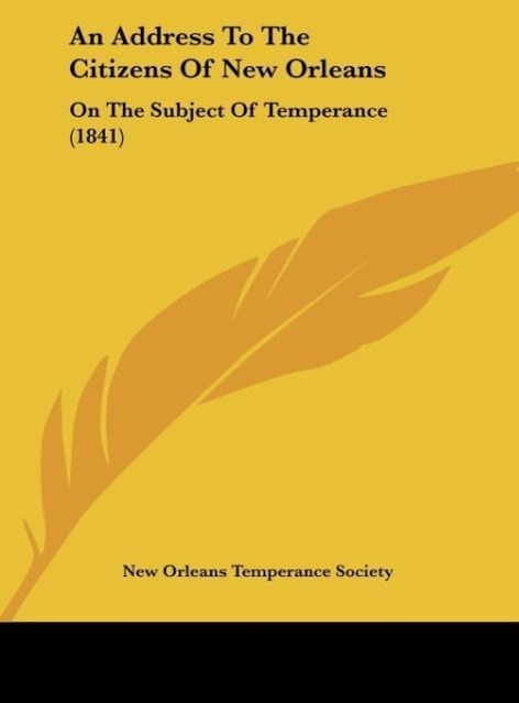 An Address To The Citizens Of New Orleans als Buch von New Orleans Temperance Society - Kessinger Publishing, LLC