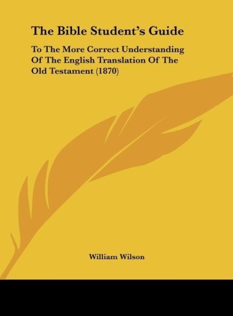 The Bible Student´s Guide als Buch von William Wilson - Kessinger Publishing, LLC