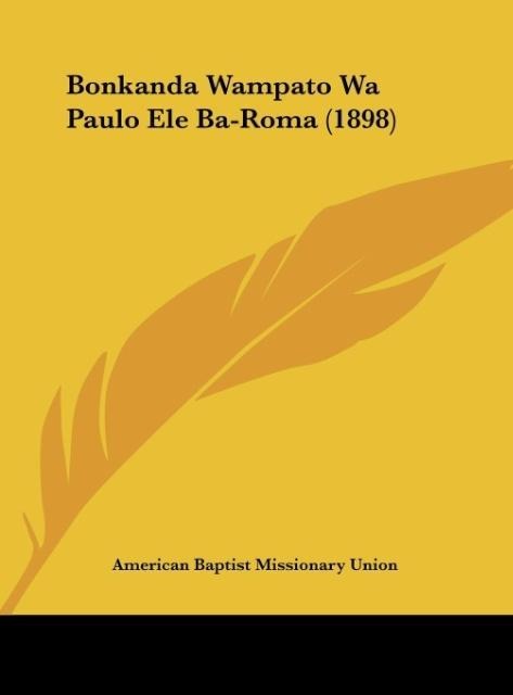 Bonkanda Wampato Wa Paulo Ele Ba-Roma (1898) als Buch von American Baptist Missionary Union - Kessinger Publishing, LLC