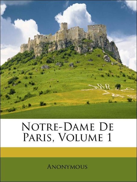 Notre-Dame De Paris, Volume 1 als Taschenbuch von Anonymous - Nabu Press