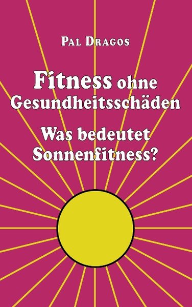 Fitness ohne Gesundheitsschäden - Was bedeutet Sonnenfitness? als Buch von Pal Dragos - Books on Demand