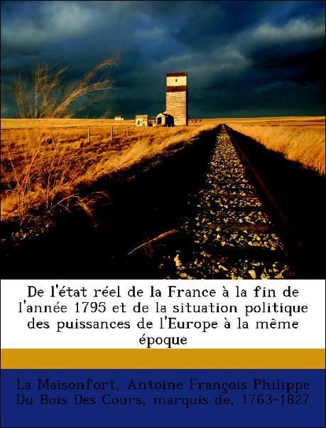 De l´état réel de la France à la fin de l´année 1795 et de la situation politique des puissances de l´Europe à la même époque als Taschenbuch von ... - Nabu Press