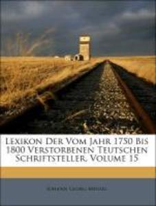 Lexikon Der Vom Jahr 1750 Bis 1800 Verstorbenen Teutschen Schriftsteller, Volume 15 als Taschenbuch von Johann Georg Meusel - Nabu Press