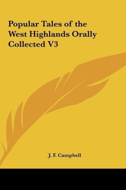 Popular Tales of the West Highlands Orally Collected V3 als Buch von J. F. Campbell - Kessinger Publishing, LLC