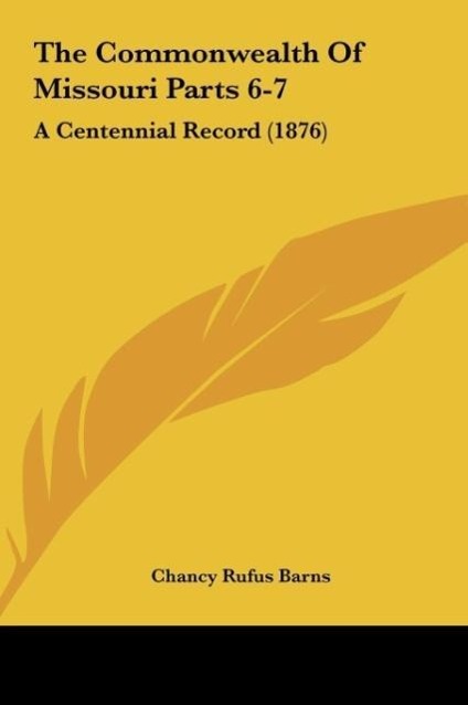 The Commonwealth Of Missouri Parts 6-7 als Buch von Chancy Rufus Barns - Kessinger Publishing, LLC