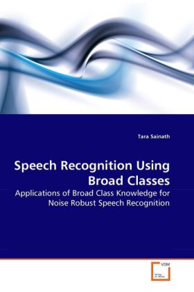Speech Recognition Using Broad Classes als Buch von Tara Sainath - VDM Verlag