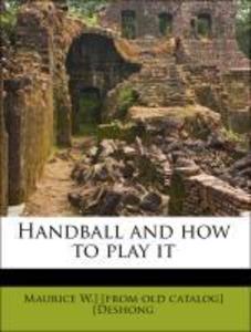 Handball and how to play it als Taschenbuch von Maurice W. ] [from old catalog] [Deshong - Nabu Press