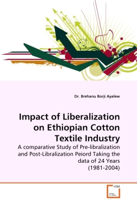 Impact of Liberalization on Ethiopian Cotton Textile Industry als Buch von Dr. Brehanu Borji Ayalew - VDM Verlag