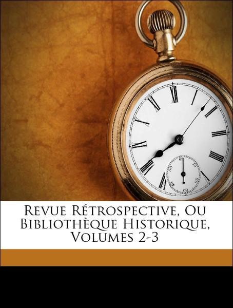 Revue Rétrospective, Ou Bibliothèque Historique, Volumes 2-3 als Taschenbuch von Jules-Antoine Taschereau - Nabu Press