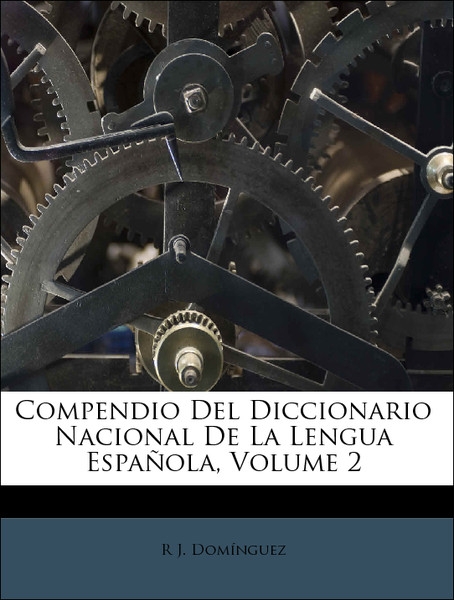 Compendio Del Diccionario Nacional De La Lengua Española, Volume 2 als Taschenbuch von R J. Domínguez - Nabu Press