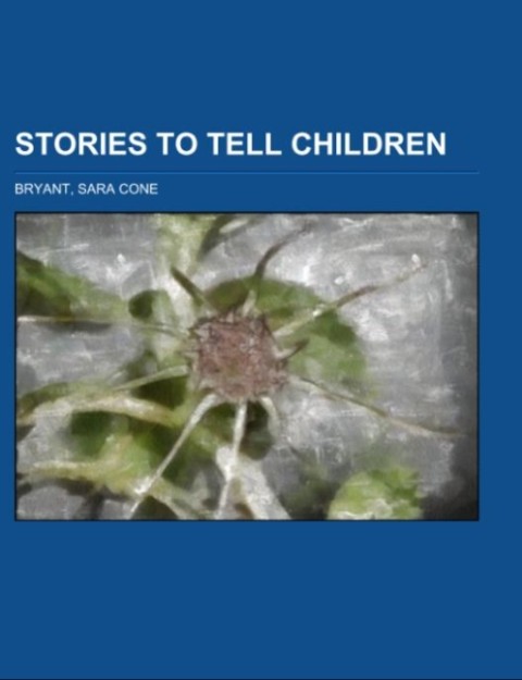 Stories to Tell Children als Taschenbuch von Sara Cone Bryant - Books LLC, Reference Series