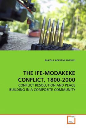 THE IFE-MODAKEKE CONFLICT, 1800-2000 als Buch von BUKOLA ADEYEMI OYENIYI - VDM Verlag
