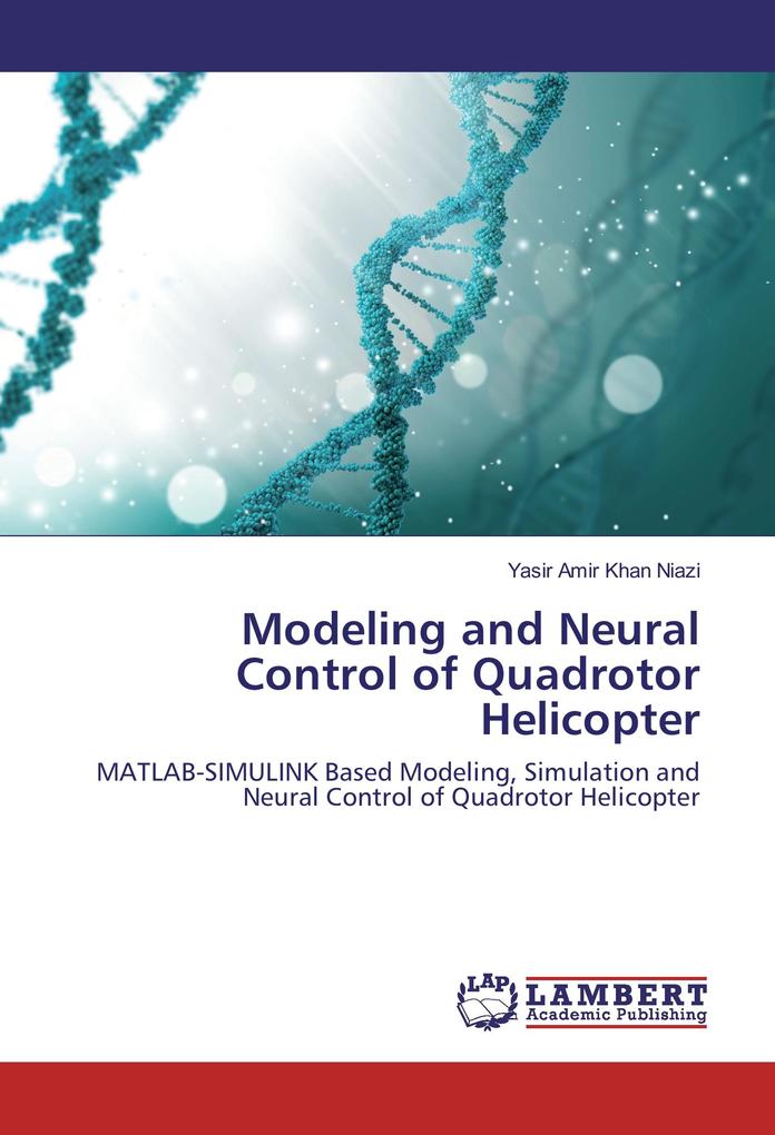 Modeling and Neural Control of Quadrotor Helicopter als Buch von Yasir Amir Khan Niazi - LAP Lambert Academic Publishing