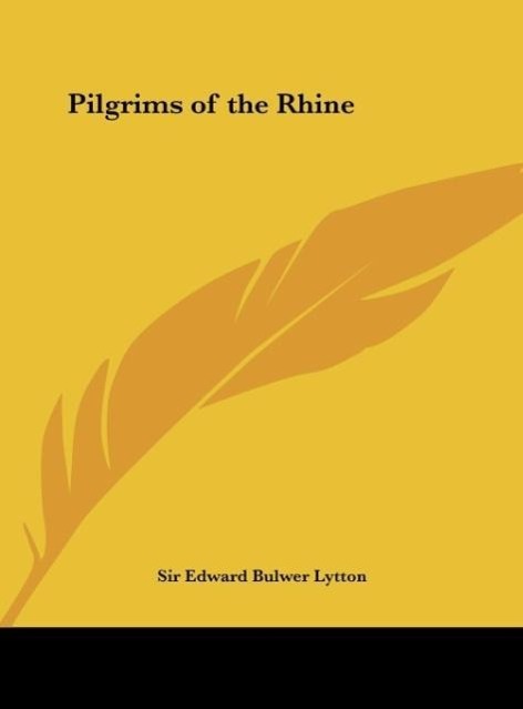Pilgrims of the Rhine als Buch von Sir Edward Bulwer Lytton - Kessinger Publishing, LLC