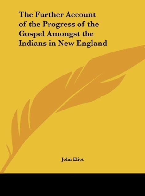 The Further Account of the Progress of the Gospel Amongst the Indians in New England als Buch von John Eliot - Kessinger Publishing, LLC