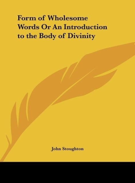 Form of Wholesome Words Or An Introduction to the Body of Divinity als Buch von John Stoughton - Kessinger Publishing, LLC