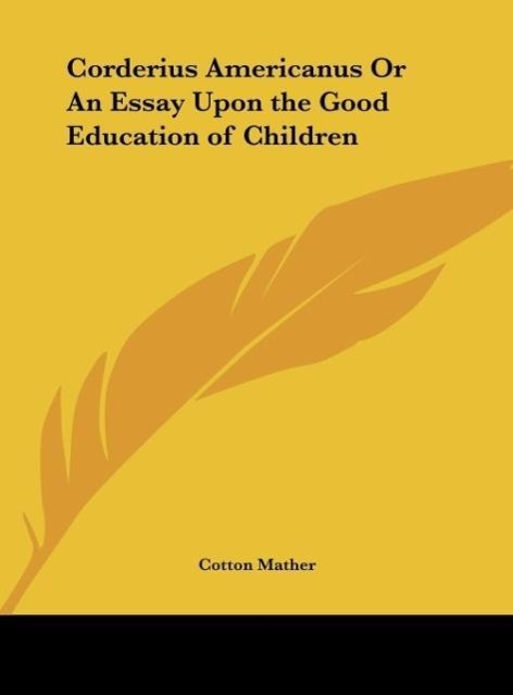 Corderius Americanus Or An Essay Upon the Good Education of Children als Buch von Cotton Mather - Kessinger Publishing, LLC