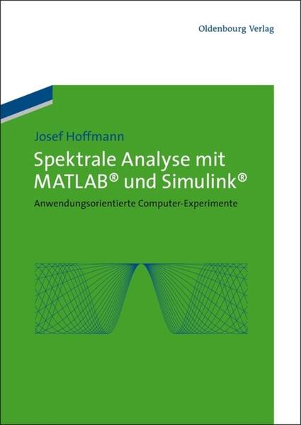 Spektrale Analyse mit MATLAB und Simulink: Anwendungsorientierte Computer-Experimente Josef Hoffmann Author